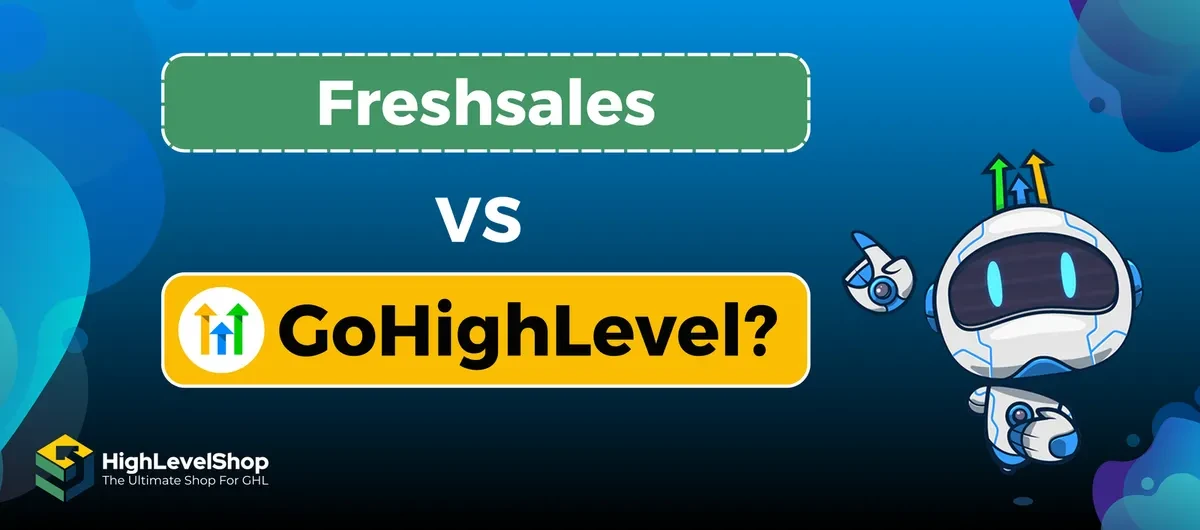 GoHighLevel vs Freshsales: Features, Pricing, and Pros & Cons