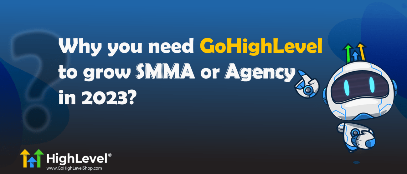 Why you need Gohighlevel to grow SMMA or Agency in 2023?