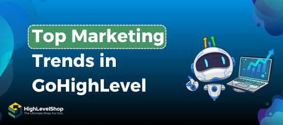 Marketing Trends in GoHighLevel