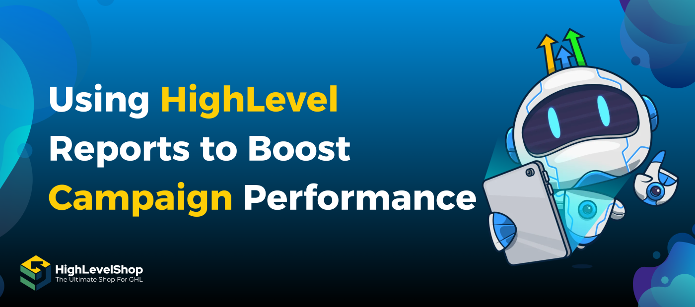 HighLevel Reports to Boost Campaign Performance