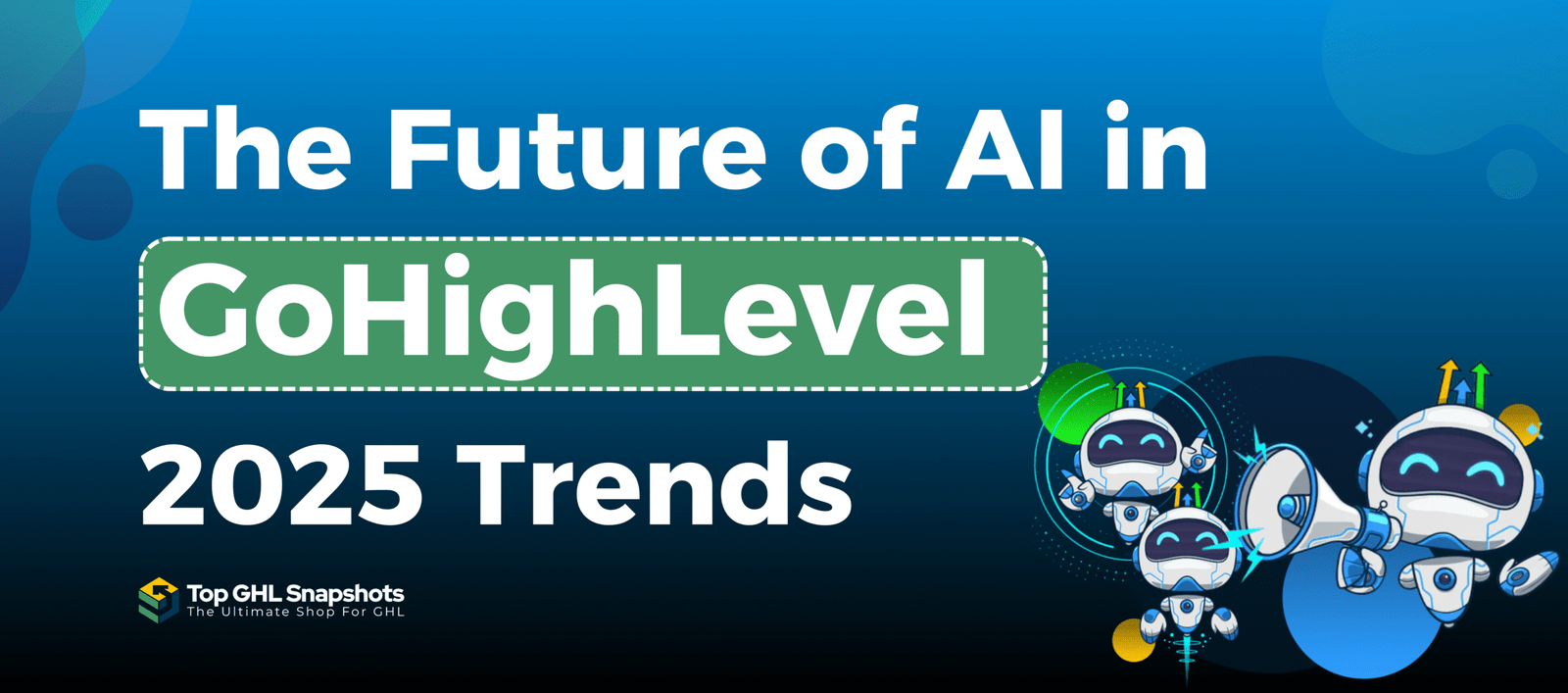 The Future of AI in GoHighLevel 2025 Trends and Predictions